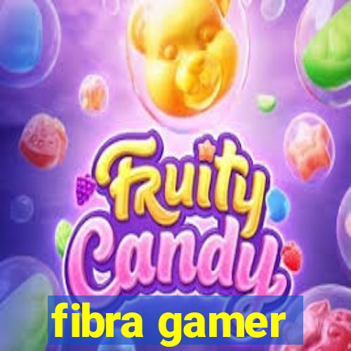 fibra gamer