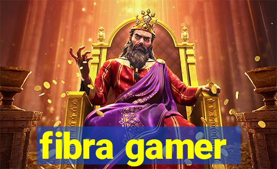 fibra gamer