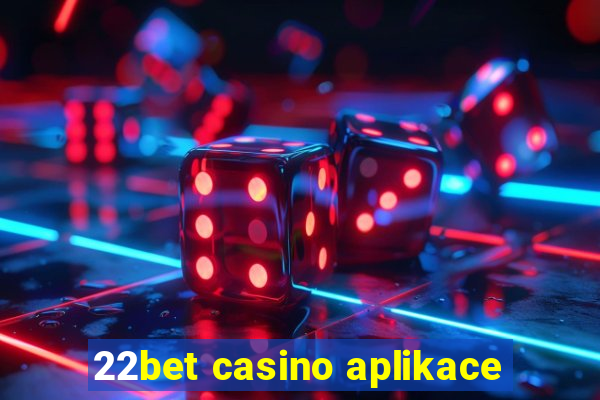 22bet casino aplikace