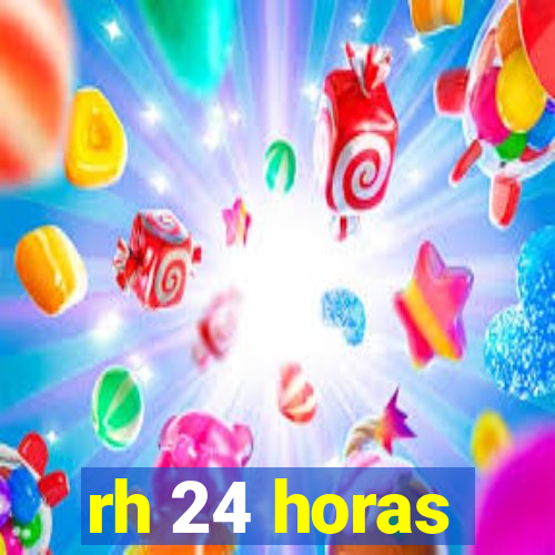 rh 24 horas