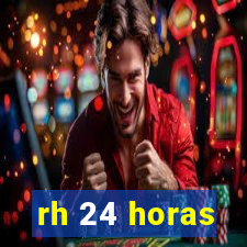 rh 24 horas