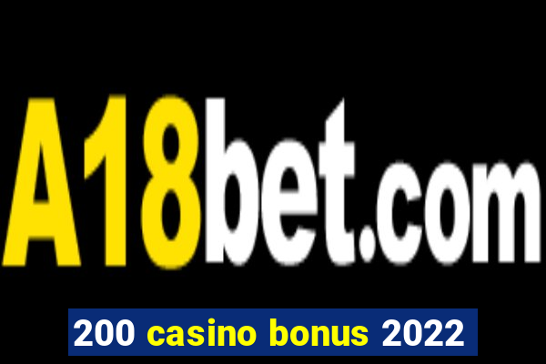 200 casino bonus 2022