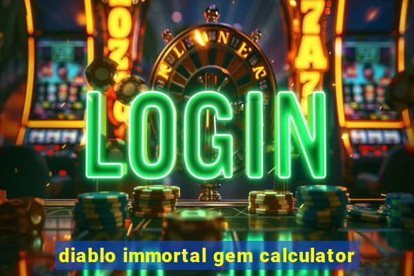 diablo immortal gem calculator