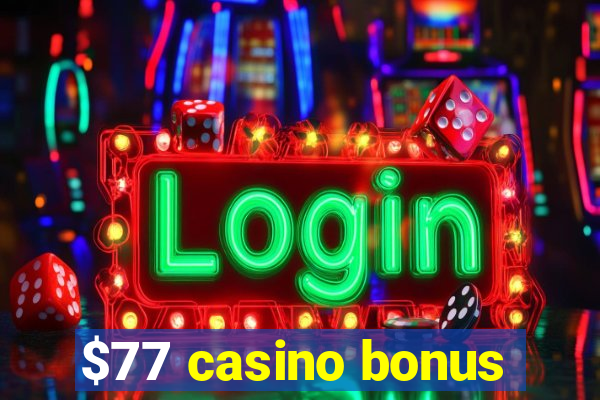 $77 casino bonus