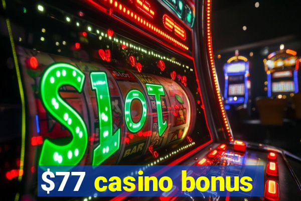 $77 casino bonus