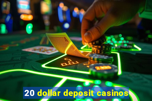 20 dollar deposit casinos