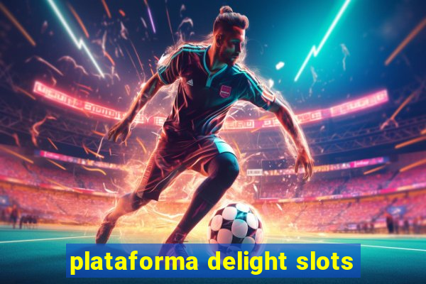 plataforma delight slots