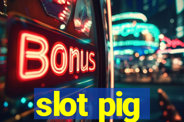 slot pig