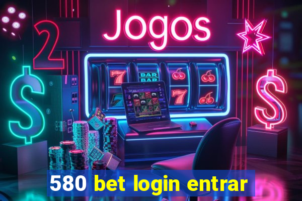 580 bet login entrar