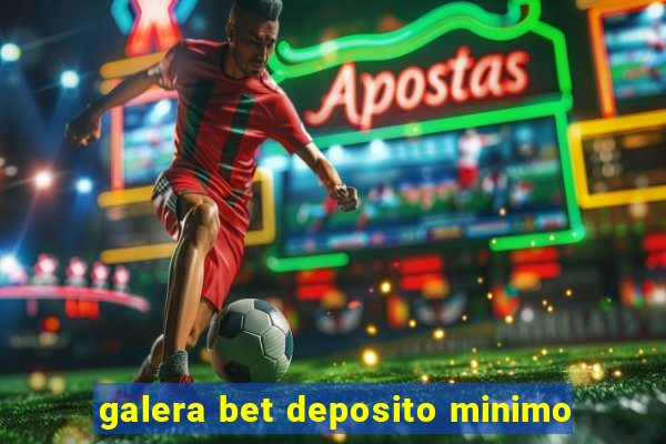 galera bet deposito minimo