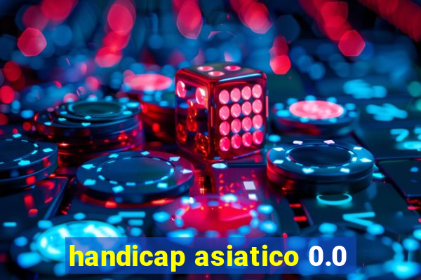 handicap asiatico 0.0