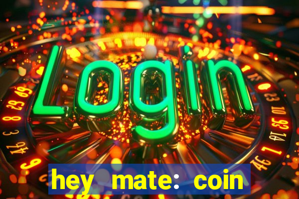 hey mate: coin jackpot game