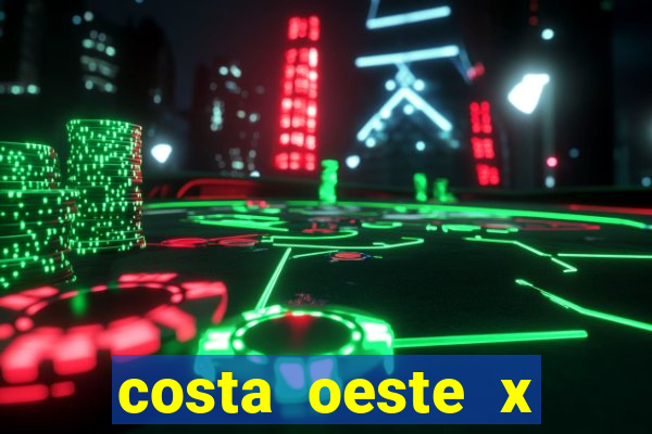 costa oeste x costa leste