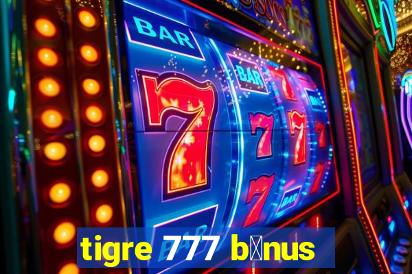 tigre 777 b么nus