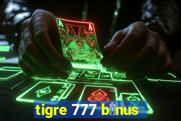 tigre 777 b么nus