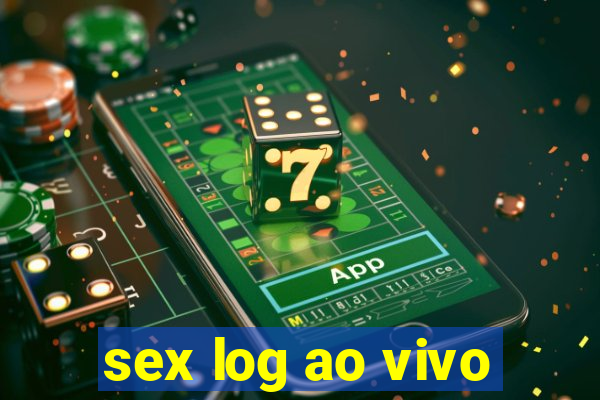 sex log ao vivo