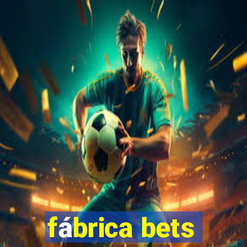 fábrica bets