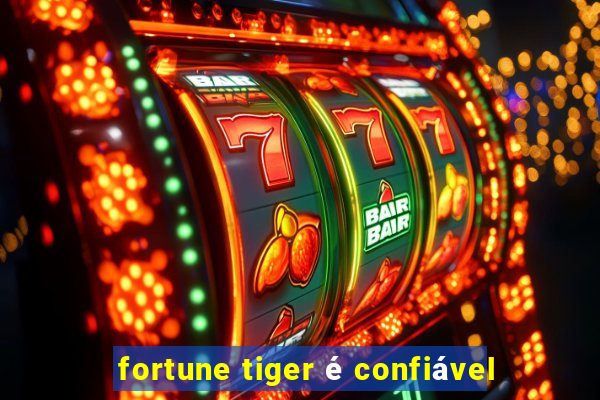 fortune tiger é confiável