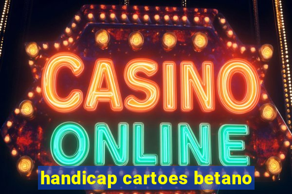 handicap cartoes betano