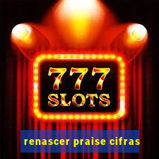 renascer praise cifras