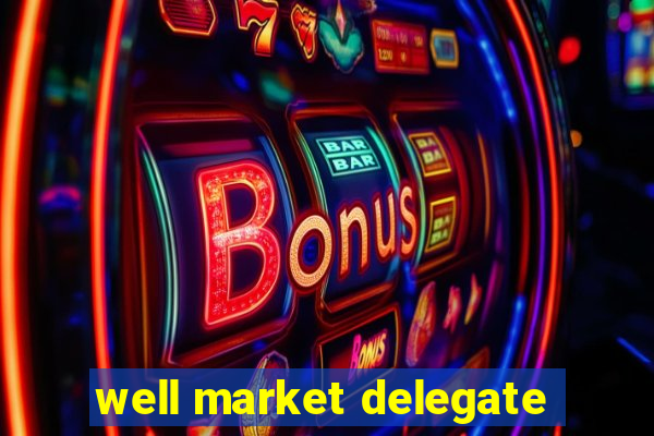 well market delegate