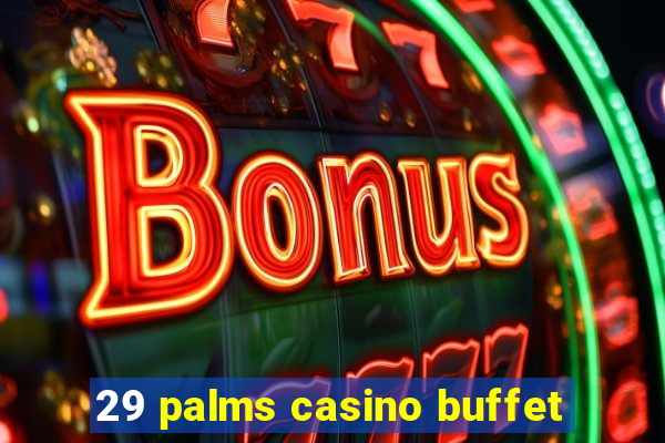 29 palms casino buffet