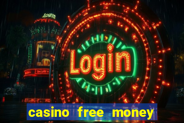 casino free money no deposit