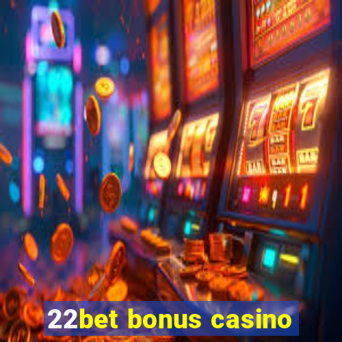 22bet bonus casino