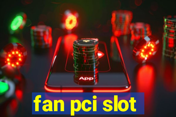 fan pci slot