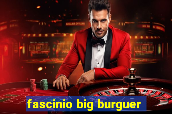 fascinio big burguer