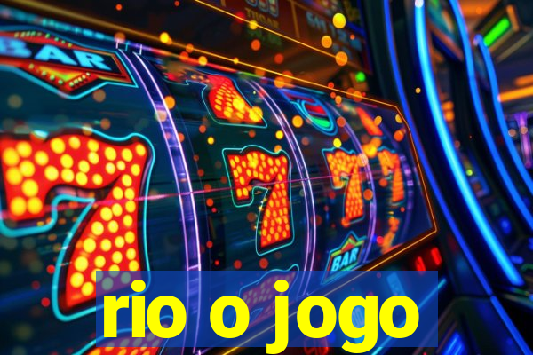 rio o jogo