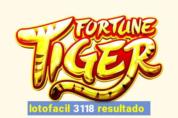 lotofacil 3118 resultado