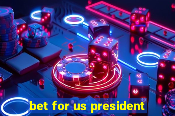 bet for us president