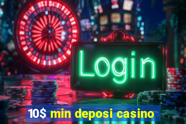 10$ min deposi casino