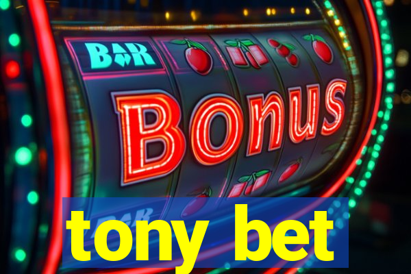 tony bet