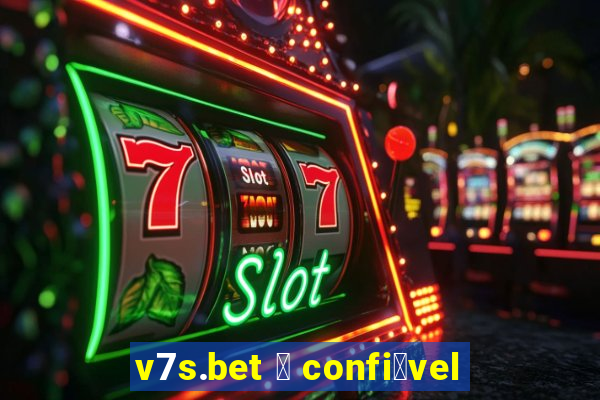 v7s.bet 茅 confi谩vel