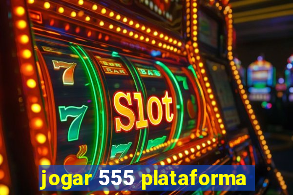 jogar 555 plataforma