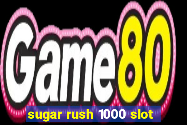 sugar rush 1000 slot