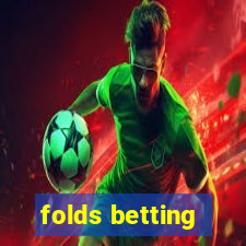 folds betting