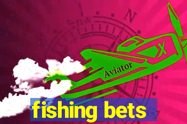 fishing bets