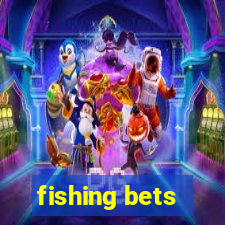 fishing bets