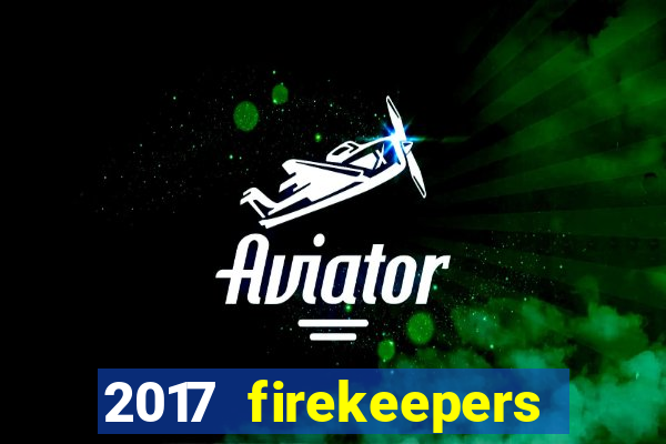 2017 firekeepers casino 400