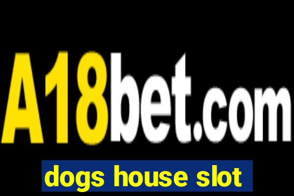 dogs house slot