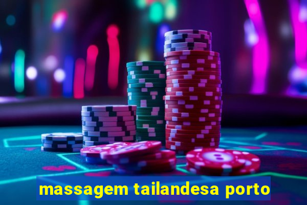 massagem tailandesa porto