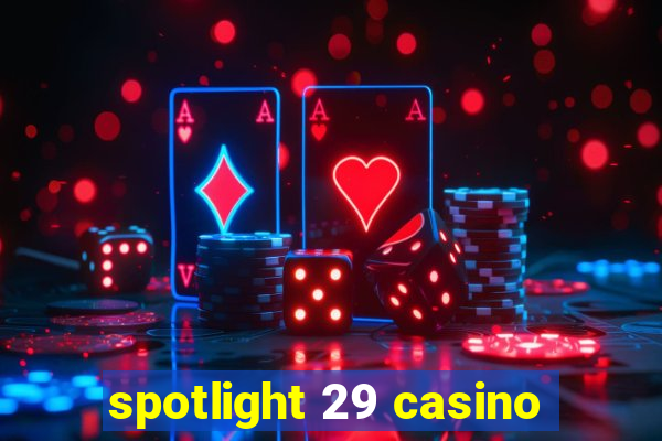 spotlight 29 casino