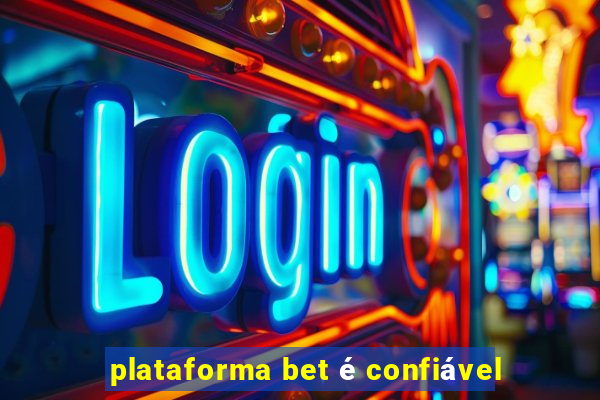 plataforma bet é confiável