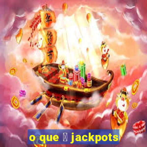 o que 茅 jackpots