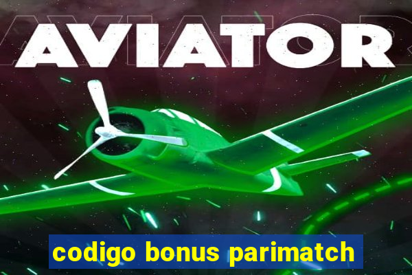 codigo bonus parimatch