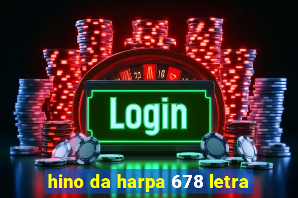 hino da harpa 678 letra