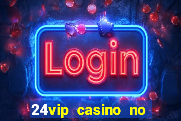 24vip casino no deposit bonus code